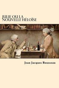 Title: Julie Ou La Nouvelle Heloise (Frech Edition), Author: Jean Jacques Rousseau