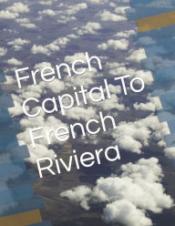 Title: French Capital To French Riviera, Author: Da Patarini (Di Girolamo Egrotti Curti)