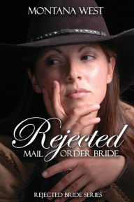 Title: Rejected Mail Order Bride, Author: Montana West