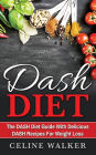 DASH Diet: The DASH Diet Guide with Delicious DASH Recipes for Weight Loss