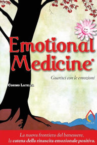 Title: Emotional Medicine: Guarisci con le emozioni, Author: Cosimo Giovanni Latella