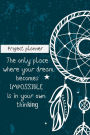 The Only Place Where Your Dream Becomes Impossible Is In Your Own Thinking-Proje: Creative Project Planner, Personal Organizer