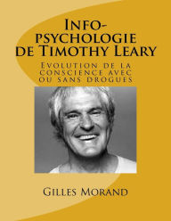 Title: Info-psychologie de Timothy Leary: Evolution de la conscience avec ou sans drogues, Author: Gilles Morand