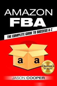 Title: Amazon FBA: Complete Guide to Amazon FBA Success A-Z, Author: Jason Cooper