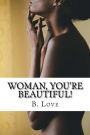 Woman, You're Beautiful!: Replacing worldly misconceptions with biblical truths.