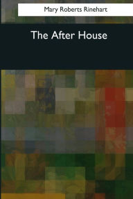 Title: The After House, Author: Mary Roberts Rinehart