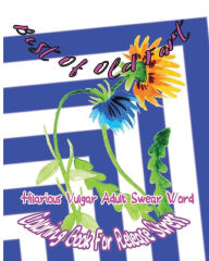 Title: Best Of Old Fart: Hilarious Vulgar Adult Swear Word Coloring Book For Release Stress, Author: Violin Villa