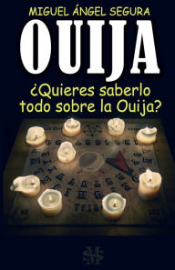Title: Ouija: ï¿½Quieres saberlo todo sobre la Ouija?, Author: Miguel ïngel Segura