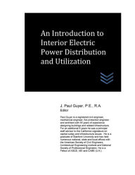 Title: An Introduction to Interior Electric Power Distribution and Utilization, Author: J Paul Guyer