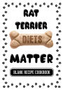 Rat Terrier Diets Matter: Homemade Dog Food Book, Blank Recipe Cookbook, 7 x 10, 100 Blank Recipe Pages