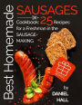 Best homemade sausages.: Cookbook: 25 recipes for a freshman in the sausage-making.