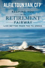 Keeping YOU on the Retirement Fairway: Live Better From Tee to Green