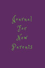 Journal For New Parents: 6 x 9, 108 Lined Pages (diary, notebook, journal)