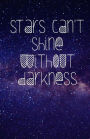 Stars Can't Shine Without Darkness (Notebook)