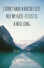 I Don't Have A Bucket List, But My Fuck-It List Is A Mile Long (Notebook)