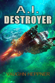 Title: A.I. Destroyer, Author: Vaughn Heppner