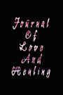 Journal Of Love And Healing: 6 x 9, 108 Lined Pages (diary, notebook, journal)