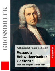 Title: Versuch Schweizerischer Gedichte (Großdruck): Nach der Ausgabe letzter Hand, Author: Albrecht von Haller