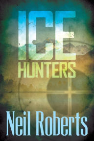 Title: Ice Hunters, Author: Neil Roberts