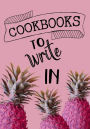 Cookbooks To Write In: Blank Recipe Cookbook, 7 x 10, 100 Blank Recipe Pages