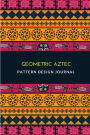 Geometric Aztec Pattern Design Journal: 110 page lined journal for your thoughts, ideas, and inspiration (6X9)
