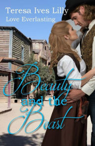 Title: Beauty and the Beast ( Love Everlasting ), Author: Teresa Ives Lilly