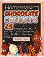 Homemaking chocolate desserts.: Cookbook: 25 recipes for your perfect taste: brownies, pies, muffins, candies, cakes. (Full Color)