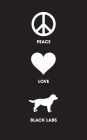 Peace Love Black Labs - Lined Journal: 120 Page, 5x8, Notebook Labrador Gifts