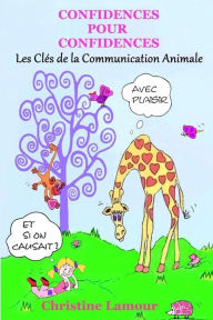 Title: Confidences pour Confidences - Les cles de la communication animale, Author: Christine Lamour