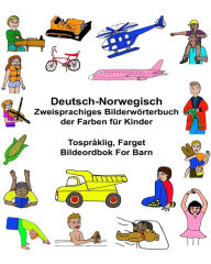 Title: Deutsch-Norwegisch Zweisprachiges Bilderwörterbuch der Farben für Kinder Tospråklig, Farget Bildeordbok For Barn, Author: Kevin Carlson