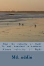 How the velocity of light is not constant in vacuum.: About velocity of light