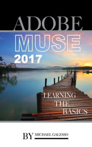 Title: Adobe Muse 2017: Learning the Basics, Author: Michael Galesso