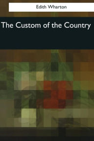 Title: The Custom of the Country, Author: Edith Wharton