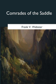 Title: Comrades of the Saddle, Author: Frank V. Webster