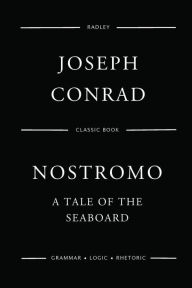 Title: Nostromo: A Tale Of The Seaboard, Author: Joseph Conrad