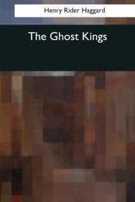 Title: The Ghost Kings, Author: H. Rider Haggard