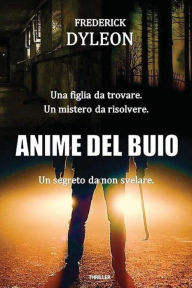 Title: Anime del buio: Dalle memorie ritrovate di Phil Miler, Author: Frederick Dyleon