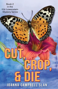 Title: Cut, Crop & Die: Book #2 in the Kiki Lowenstein Mystery Series: Book #2 in the Kiki Lowenstein Mystery Series, Author: Joanna Slan