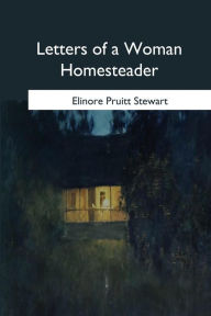 Title: Letters of a Woman Homesteader, Author: Elinore Pruitt Stewart