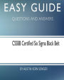 Easy Guide: CSSBB Certified Six Sigma Black Belt: Questions and Answers