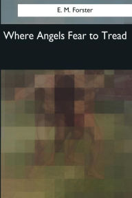 Title: Where Angels Fear to Tread, Author: E. M. Forster