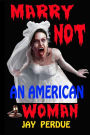 Marry not an American woman: Why you should marry a foreign woman