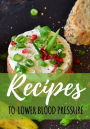 Recipes To Lower Blood Pressure: Blank Recipe Cookbook, 7 x 10, 100 Blank Recipe Pages