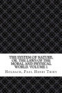 The System of Nature, or, the Laws of the Moral and Physical World. Volume 1