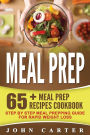 Meal Prep: 65+ Meal Prep Recipes Cookbook - Step By Step Meal Prepping Guide For Rapid Weight Loss