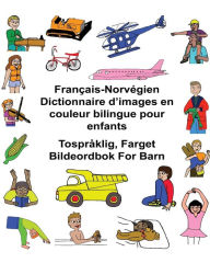 Title: Franï¿½ais-Norvï¿½gien Dictionnaire d'images en couleur bilingue pour enfants Tosprï¿½klig, Farget Bildeordbok For Barn, Author: Kevin Carlson