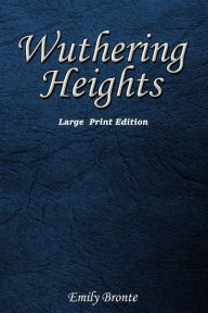Title: Wuthering Heights: Large Print Edition, Author: Emily Brontë