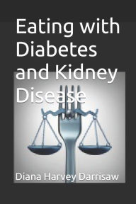 Title: Eating with Diabetes and Kidney Disease, Author: Diana Harvey Darrisaw