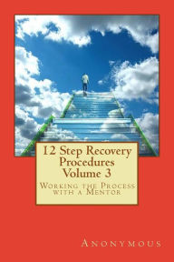 Title: 12 Step Recovery Procedures - Volume 3: Working the Process with a Mentor, Author: Anonymous