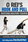 O Rei's Hook and Pull: Rasteira Mastery Course: Capoeira Sweeps and Defenses